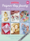 Polymer Clay Jewelry for Beginners : Learn to make a variety of colorful pieces--from earrings and pendants to bracelets and necklaces Volume 1 - Book