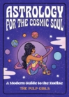 Astrology for the Cosmic Soul : A Modern Guide to the Zodiac - eBook
