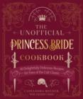 The Unofficial Princess Bride Cookbook : 50 Delightfully Delicious Recipes for Fans of the Cult Classic - Book
