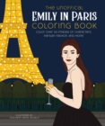 The Unofficial Emily in Paris Coloring Book : Color over 50 Images of Characters, Parisian Fashion, and More! - Book
