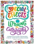 Special Effects Lettering and Calligraphy : A Beginner's Step-by-Step Guide to Creating Amazing Lettered Art - Explore New Styles, Colors, and Mediums - Book