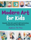 Modern Art for Kids : Hands-On Art and Craft Activities Inspired by the Masters - Book