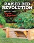 Raised Bed Revolution : Build It, Fill It, Plant It ... Garden Anywhere! - Book