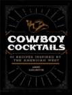 Cowboy Cocktails : 60 Recipes Inspired by the American West - eBook