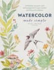 Watercolor Made Simple : Techniques, Projects, and Encouragement to Get Started Painting and Creating – with traceable designs and QR codes to online tutorials - Book