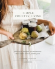 Simple Country Living : Techniques, Recipes, and Wisdom for the Garden, Kitchen, and Beyond - eBook