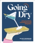 Going Dry: A Workbook : A Practical Guide to Drinking Less and Living More - Book