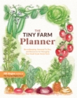 The Tiny Farm Planner : Recordkeeping, Seasonal To-dos, and Resources for Managing Your Small-scale Home Farm - Book