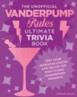 The Unofficial Vanderpump Rules Ultimate Trivia Book : Test Your Superfan Status and Relive the Most Iconic Vanderpump Moments - Book