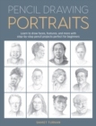 Pencil Drawing Portraits : Learn to draw faces, features, and more with step-by-step pencil projects perfect for beginners - Book