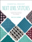 Essential Crochet Next-Level Stitches : Portable Stitch Companion: Textures, Colorwork, and Fancy Edgings Volume 2 - Book