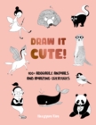 Draw It Cute! : 100+ Adorable Animals and Amazing Creatures Volume 1 - Book