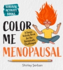 Color Me Menopausal : A Funny Activity Book for the Hormonally Challenged - Book