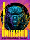 Kaiju Unleashed : An Illustrated Guide to the World of Strange Beasts - Book