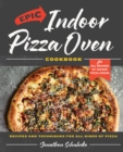 Epic Indoor Pizza Oven Cookbook : Recipes and Techniques for All Kinds of Pizza - Book