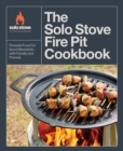 The Solo Stove Fire Pit Cookbook : Fireside Food for Good Moments with Family and Friends - Book