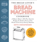 The Bread Lover's Bread Machine Cookbook, Newly Updated and Expanded : A Master Baker's 325 Favorite Recipes for Perfect-Every-Time Bread-From Every Kind of Machine - Book