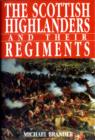 The Scottish Highlanders and Their Regiments - Book