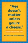 "Age Doesn't Matter Unless You're a Cheese" : Wisdom from Our Elders (Quote Book, Inspiration Book, Birthday Gift, Quotations) - Book
