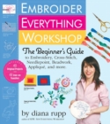 Embroider Everything Workshop : The Beginner’s Guide to Embroidery, Cross-Stitch, Needlepoint, Beadwork, Applique, and More - Book