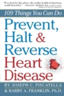 Prevent, Halt & Reverse Heart Disease : 109 Things You Can Do - Book