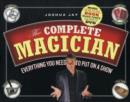 The Complete Magician : Everything You Need to Put on a Show - Book