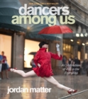 Dancers Among Us : A Celebration of Joy in the Everyday - Book