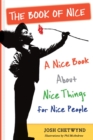 The Book of Nice : A Nice Book About Nice Things for Nice People - Book