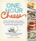 One-Hour Cheese : Ricotta, Mozzarella, Chevre, Paneer--Even Burrata. Fresh and Simple Cheeses You Can Make in an Hour or Less! - Book