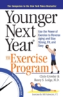 Younger Next Year: The Exercise Program : Use the Power of Exercise to Reverse Aging and Stay Strong, Fit, and Sexy - Book