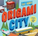 Origami City : A Fold-by-Number Book: Includes 75 Models and a Foldout Paper Mat - Book