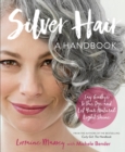 Silver Hair : Say Goodbye to the Dye and Let Your Natural Light Shine; A Handbook - Book
