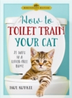 How to Toilet Train Your Cat : 21 Days to a Litter-Free Home - Book