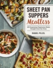 Sheet Pan Suppers Meatless : 100 Surprising Vegetarian Meals Straight from the Oven - Book