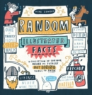 Random Illustrated Facts : A Collection of Curious, Weird, and Totally Not Boring Things to Know - Book