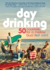Day Drinking : 50 Cocktails for a Mellow Buzz - Book