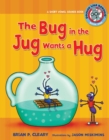 The Bug in the Jug Wants a Hug - Brian P. Cleary