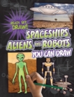 Spaceships, Aliens, and Robots You Can Draw - eBook
