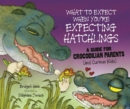 What to Expect When You're Expecting Hatchlings : A Guide for Crocodilian Parents (and Curious Kids) - eBook