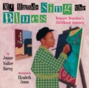 My Hands Sing the Blues : Romare Bearden's Childhood Journey - Book