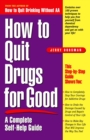 How to Quit Drugs for Good : A Complete Self-Help Guide - Book