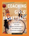 Coaching Girls' Basketball : From the How-To's of the Game to Practical Real-World Advice--Your Definitive  Guide to Successfully Coaching Girls - Book