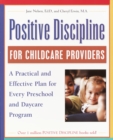 Positive Discipline for Childcare Providers : A Practical and Effective Plan for Every Preschool and Daycare Program - Book