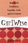 GirlWise : How to Be Confident, Capable, Cool, and in Control - Book