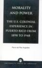 Morality and Power : The U.S. Colonial Experience in Puerto Rico From 1898 to 1948 - Book
