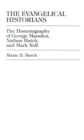 The Evangelical Historians : The Historiography of George Marsden, Nathan Hatch, and Mark Noll - Book