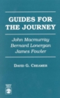 Guides for the Journey : John MacMurray, Bernard Lonergan, and James Fowler - Book