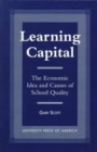 Learning Capital : The Economic Idea and Causes of School Quality - Book