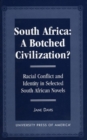 South Africa: A Botched Civilization? : Racial Conflict and Identity in Selected South African Novels - Book