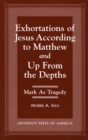 Exhortations of Jesus According to Matthew and Up From the Depths : Mark as Tragedy - Book